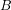 Rendered by QuickLaTeX.com B