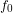 Rendered by QuickLaTeX.com {\displaystyle f_{0}}