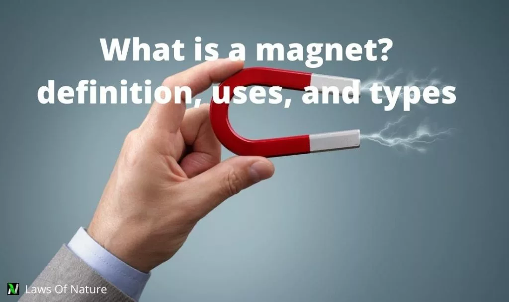What is a magnet? Definition, properties, uses, and types What is a magnet? Definition, properties, uses, and types