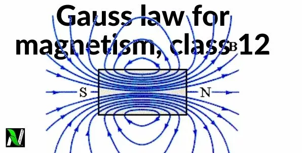 Gauss law for magnetism class 12 | statement, derivation, differential form, and integral form Gauss law for magnetism class 12 | statement, derivation, differential form, and integral form
